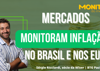 Mercados monitoram novos dados de inflação no Brasil e nos EUA