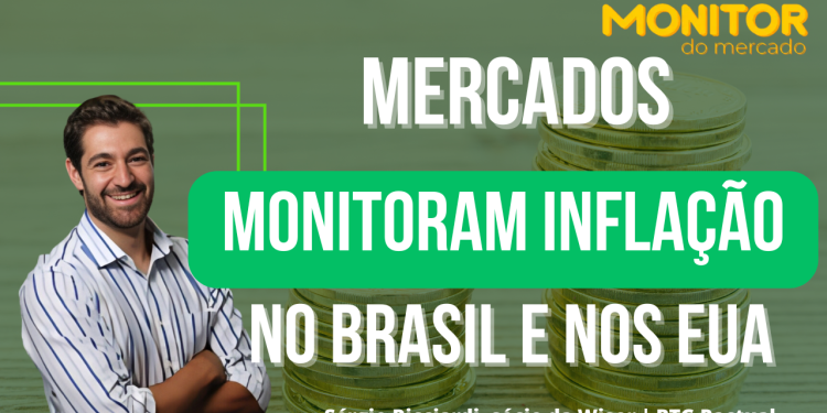 Mercados monitoram novos dados de inflação no Brasil e nos EUA